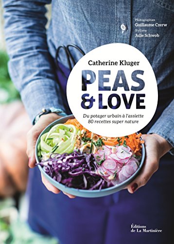 Stock image for Peas and Love: Du potager urbain  l'assiette, 80 recettes super nature [Reli] Kluger, Catherine et Czerw, Guillaume for sale by BIBLIO-NET