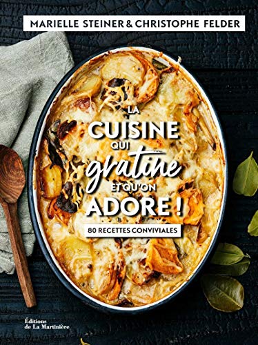 Stock image for La Cuisine qui gratine: et qu'on adore ! 80 recettes conviviales [Reli] Felder, Christophe; Steiner, Marielle et Chemin, Aimery for sale by BIBLIO-NET