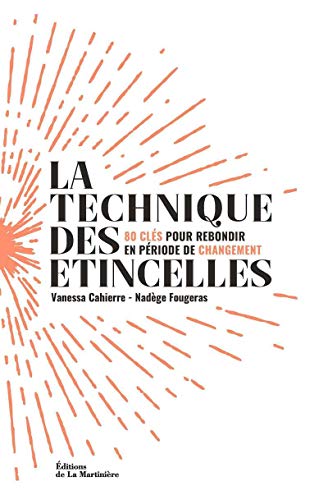 Beispielbild fr La Technique des  tincelles: 80 cl s pour rebondir en p riode de changement zum Verkauf von WorldofBooks