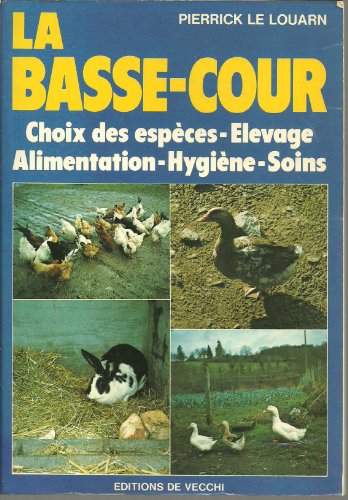 Stock image for La Basse-cour: Choix des espces, levage, alimentation, hygine, soins for sale by Ammareal