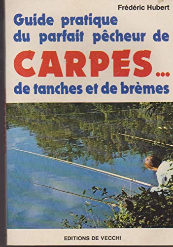 Stock image for Guide pratique du parfait pcheur de carpes, de tanches et de brmes for sale by Culture Bis