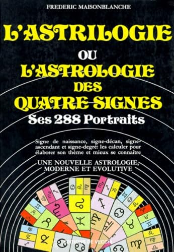 9782732806457: L'astrilogie ou l'astrologie des quatre signes -ses 288 portraits