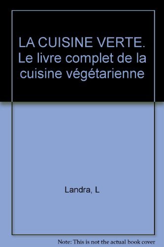 Imagen de archivo de LA CUISINE VERTE. Le livre complet de la cuisine vgtarienne a la venta por Ammareal