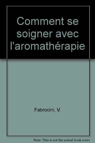 Imagen de archivo de Comment Se Soigner Avec L'aromathrapie a la venta por RECYCLIVRE