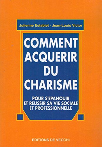 Beispielbild fr Comment acqurir du charisme. Pour s'panouir et russir sa vie sociale et professionnelle zum Verkauf von medimops