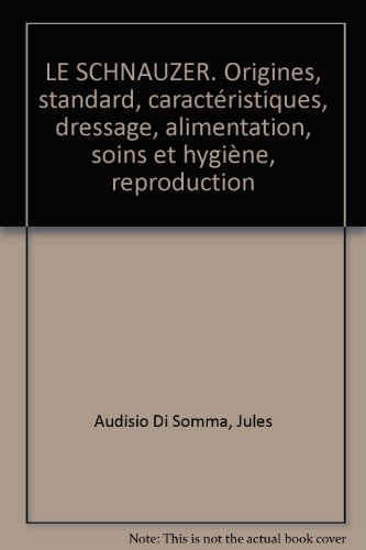 Imagen de archivo de LE SCHNAUZER. Origines, standard, caractristiques, dressage, alimentation, soins et hygine, reproduction a la venta por medimops