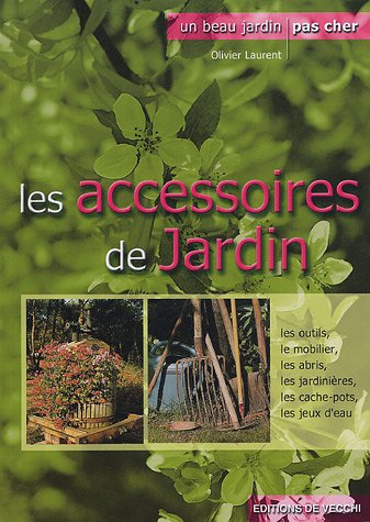 Beispielbild fr Les accessoires de jardin : Outils-mobilier-jardinires-miniserres-clairage. zum Verkauf von Ammareal