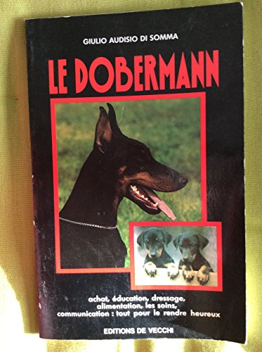 Stock image for Le dobermann : Achat, ducation, dressage, alimentation, les soins, communication, tout pour le rendre heureux for sale by medimops