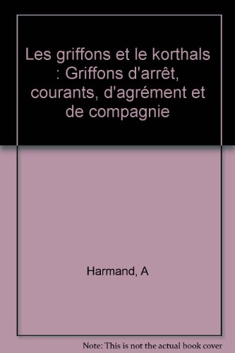 Stock image for Les griffons et le korthals: Griffons d'arrt, courants, d'agrment et de compagnie for sale by Ammareal