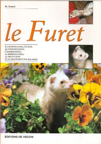 Les furets. Les origines, les soins, la prévention, l'élevage.