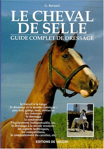 Imagen de archivo de Le Cheval De Selle. Guide Complet De Dressage Ravazzi, G a la venta por Librairie Parrsia