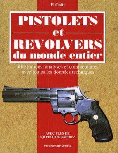 9782732831602: PISTOLETS ET REVOLVERS DU MONDE ENTIER. Illustrations, analyses et commentaires avec toutes les donnes techniques