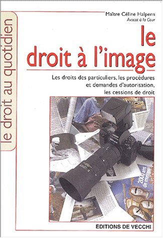 Stock image for Le Droit  L'image : Les Droits Des Particuliers, Les Procdures Et Demandes D'autorisation, Les Ces for sale by RECYCLIVRE