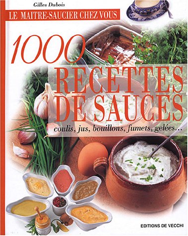 Beispielbild fr 1000 recettes de sauces : Coulis, jus, bouillons, fumets, geles. zum Verkauf von medimops