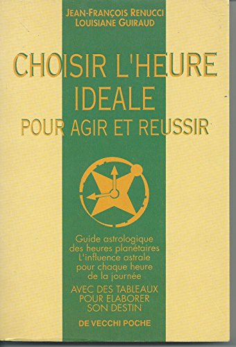 Imagen de archivo de CHOISIR L'HEURE IDEALE POUR AGIR ET REUSSIR. Avec des tableaux pour laborer son destin, Tome 3 a la venta por medimops