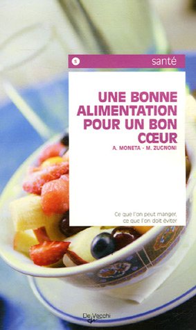 Beispielbild fr Une Bonne Alimentation Pour Un Bon Coeur : Ce Que L'on Peut Manger, Ce Que L'on Doit viter zum Verkauf von RECYCLIVRE