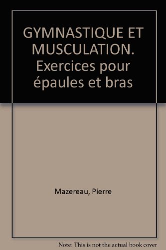 9782732867205: Gymnastique et musculation . Exercices pour paules, bras