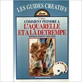 Stock image for Comment peindre  l'aquarelle et  la dtrempe : Techniques, exercices, applications for sale by Ammareal