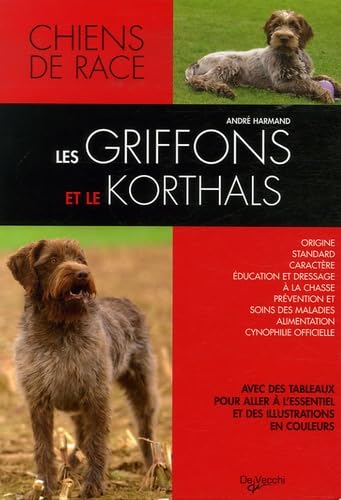 Stock image for Les griffons et le korthals: Griffons d'arrt, courants, d'agrment et de compagnie for sale by Ammareal