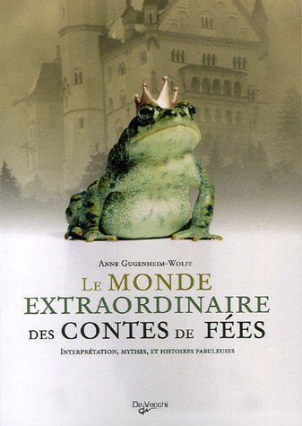 Imagen de archivo de Le monde extraordinaire des contes de fes : Interprtations, mythes et histoires fabuleuses a la venta por Ammareal