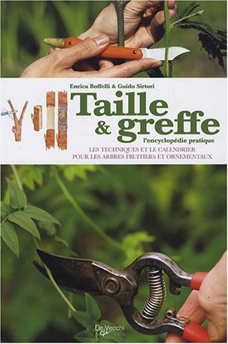 Stock image for Taille Et Greffe : L'encyclopdie Pratique : Les Techniques Et Le Calendrier Pour Les Arbres Fruitie for sale by RECYCLIVRE