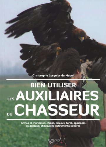 Bien utiliser les auxiliaires du chasseur - Christophe Lorgnier Du Mesnil