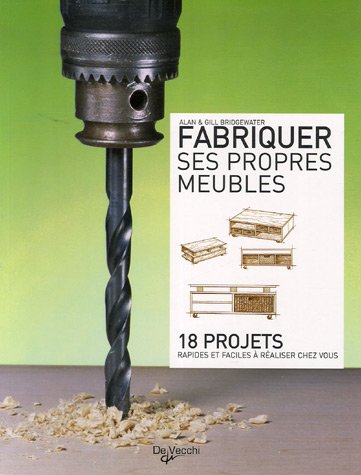 9782732889962: Fabriquer ses propres meubles: 18 projets rapides et faciles  raliser chez vous