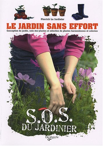 Beispielbild fr Le Jardin Sans Effort : Conception Du Jardin, Soin Des Plantes Et Slection De Plantes Harmonieuses zum Verkauf von RECYCLIVRE