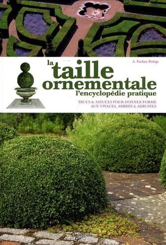 Beispielbild fr La taille ornementale: L'encyclopdie pratique, Trucs et astuces pour donner forme aux vivaces, arbres et arbustes zum Verkauf von Ammareal