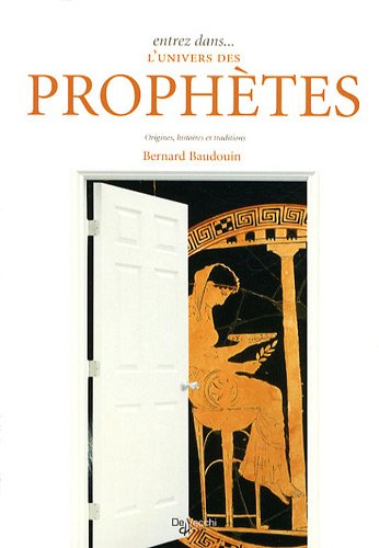 Stock image for Entrez dans. le monde des prophtes et des prophties: Origines, histoires et traditions Baudouin, Bernard for sale by BIBLIO-NET