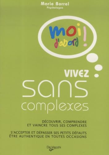 Beispielbild fr Vivez sans complexes : Dcouvrir, comprendre et vaincre tous ses complexes, s'accepter et dpasser ses petits dfauts, tre authentique en t zum Verkauf von Ammareal