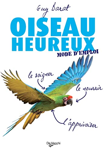 Stock image for Oiseau heureux mode d'emploi [Paperback] Barat, Guy for sale by LIVREAUTRESORSAS