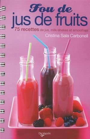Stock image for Fou de jus de fruits: 75 recettes de jus, milk-shakes et smoothies for sale by Ammareal