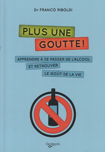 Beispielbild fr Plus une goutte !: Apprendre  se passer de l'alcool et retrouver le got de la vie zum Verkauf von Ammareal