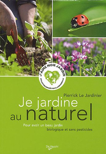 Beispielbild fr Je jardine au naturel : Pour avoir un beau jardin biologique et sans pesticides zum Verkauf von medimops