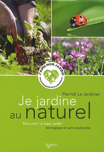 9782732895895: Je jardine au naturel: Pour avoir un beau jardin biologique et sans pesticides