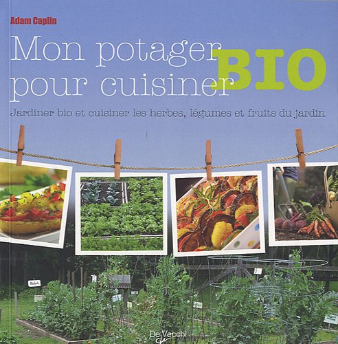 Stock image for Jardiner bio et cuisiner les herbes, lgumes et fruits du jardin for sale by Ammareal