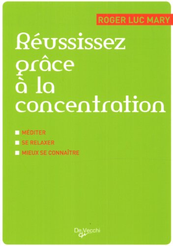 Reussissez grace a la concentration (French Edition) (9782732896328) by Roger Luc Mary