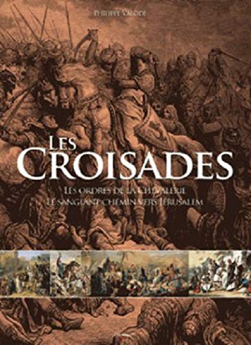 9782732897561: Les croisades: Les ordres de la chevalerie et le sanglant chemin vers Jrusalem