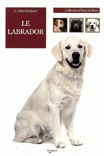 Stock image for Le labrador [Broch] Ginoulhiac, Luisa et Guidobono Cavalchini, L. for sale by BIBLIO-NET