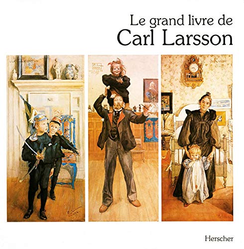 Stock image for Le Grand Livre de Carl Larsson for sale by Librairie Christian Chaboud