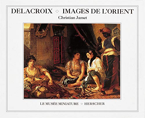 Imagen de archivo de Delacroix : Images de l'Orient Jamet, Christian a la venta por LIVREAUTRESORSAS
