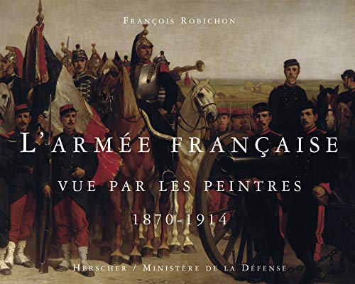 9782733503133: L'Arme franaise vue par les peintres, 1870-1914