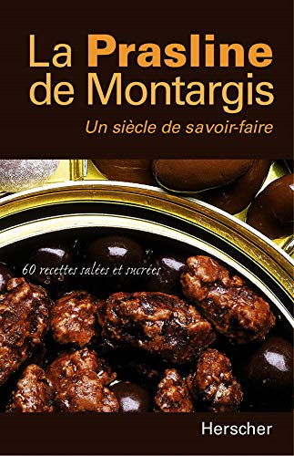 Stock image for La prasline de Montargis, un sicle de savoir-faire : 60 recettes sales et sucres for sale by Ammareal