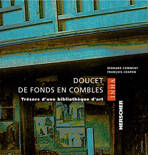 Doucet - de fonds en combles - tresors d'une bibliotheque d'art