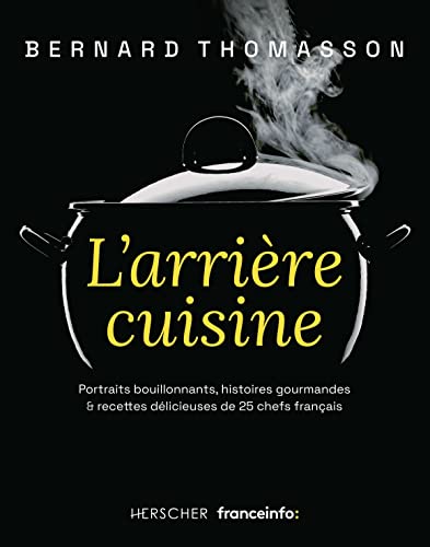 Beispielbild fr L'arrire cuisine: Portraits bouillonnants, histoires gourmandes & recettes dlicieuses de 25 chefs franais zum Verkauf von medimops