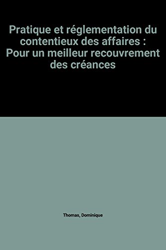 Pratique et reÌglementation du contentieux des affaires: Pour un meilleur recouvrement des creÌances (French Edition) (9782733700105) by Thomas, Dominique