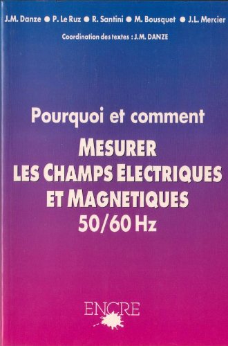 Stock image for Pourquoi et comment mesurer les champs Electriques et Magntiques for sale by ARTLINK