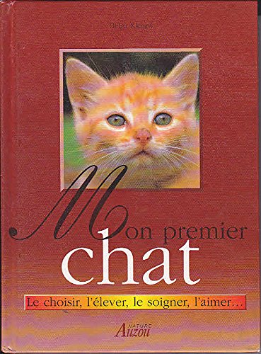 Stock image for Mon premier chat : Le choisir, l'lever, le soigner, l'aimer for sale by Ammareal