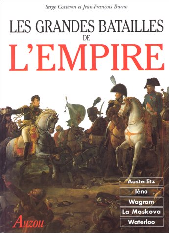 9782733805732: LES GRANDES BATAILLES DE L'EMPIRE. D'Austerlitz  Waterloo